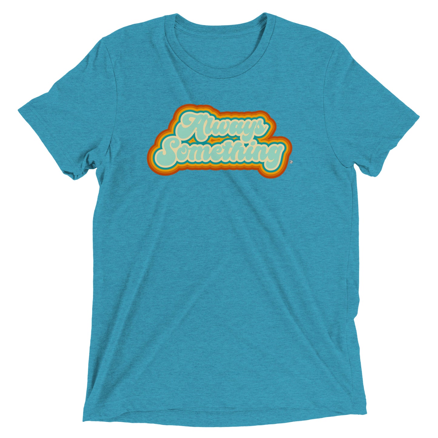 Always Something - Soft Tri-Blend