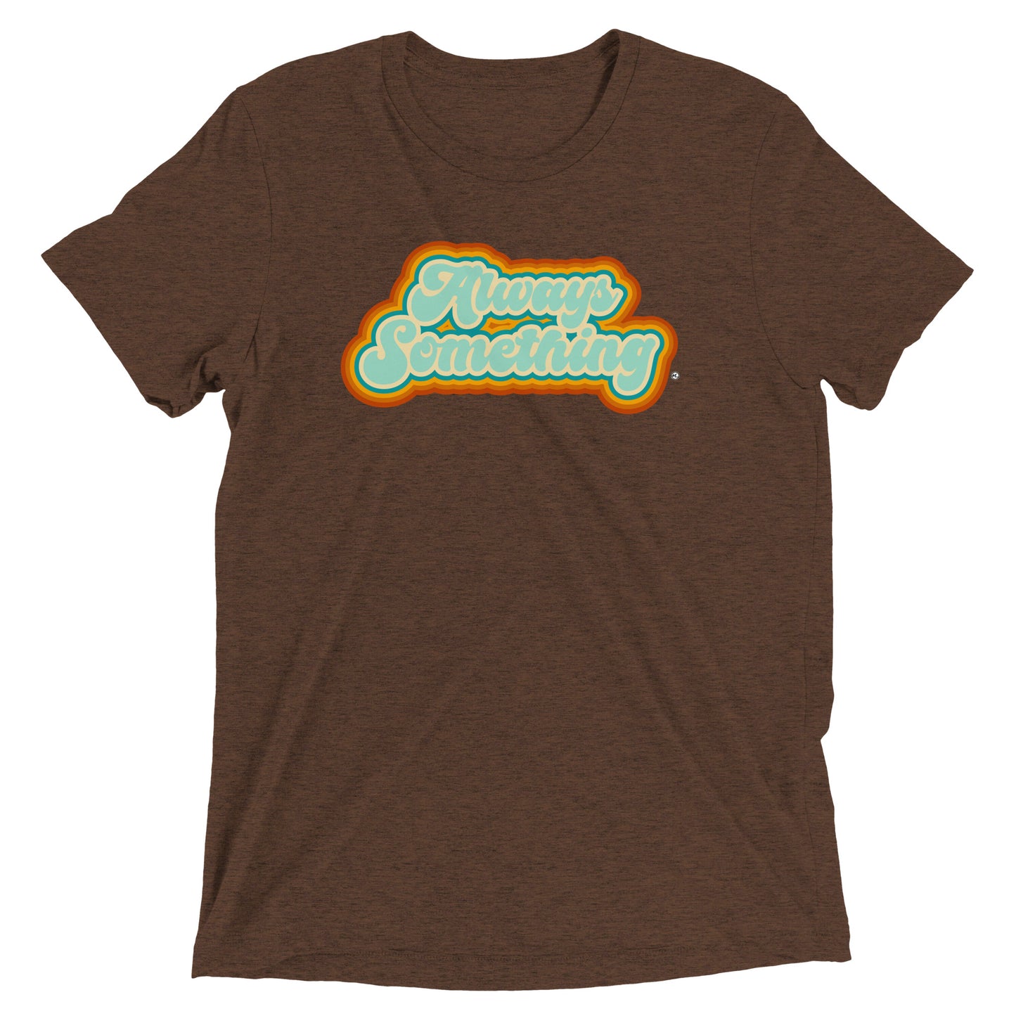 Always Something - Soft Tri-Blend