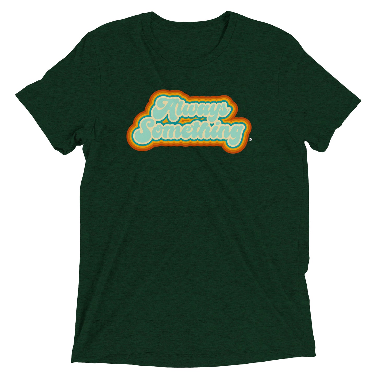 Always Something - Soft Tri-Blend