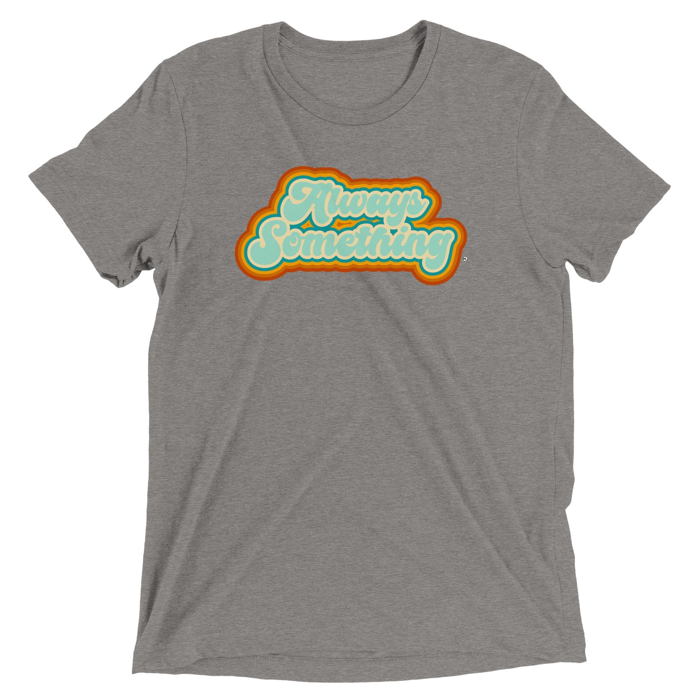 Always Something - Soft Tri-Blend