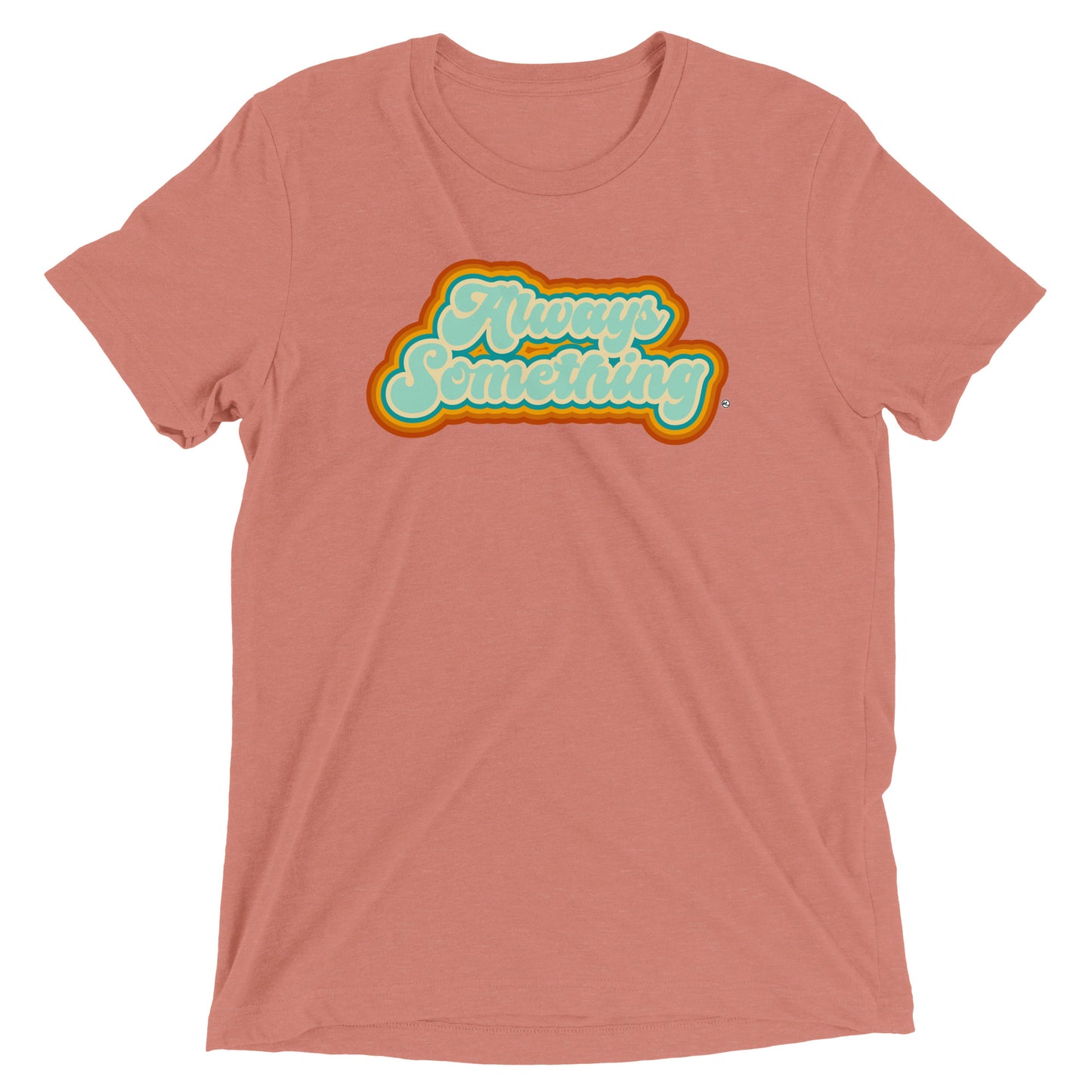 Always Something - Soft Tri-Blend