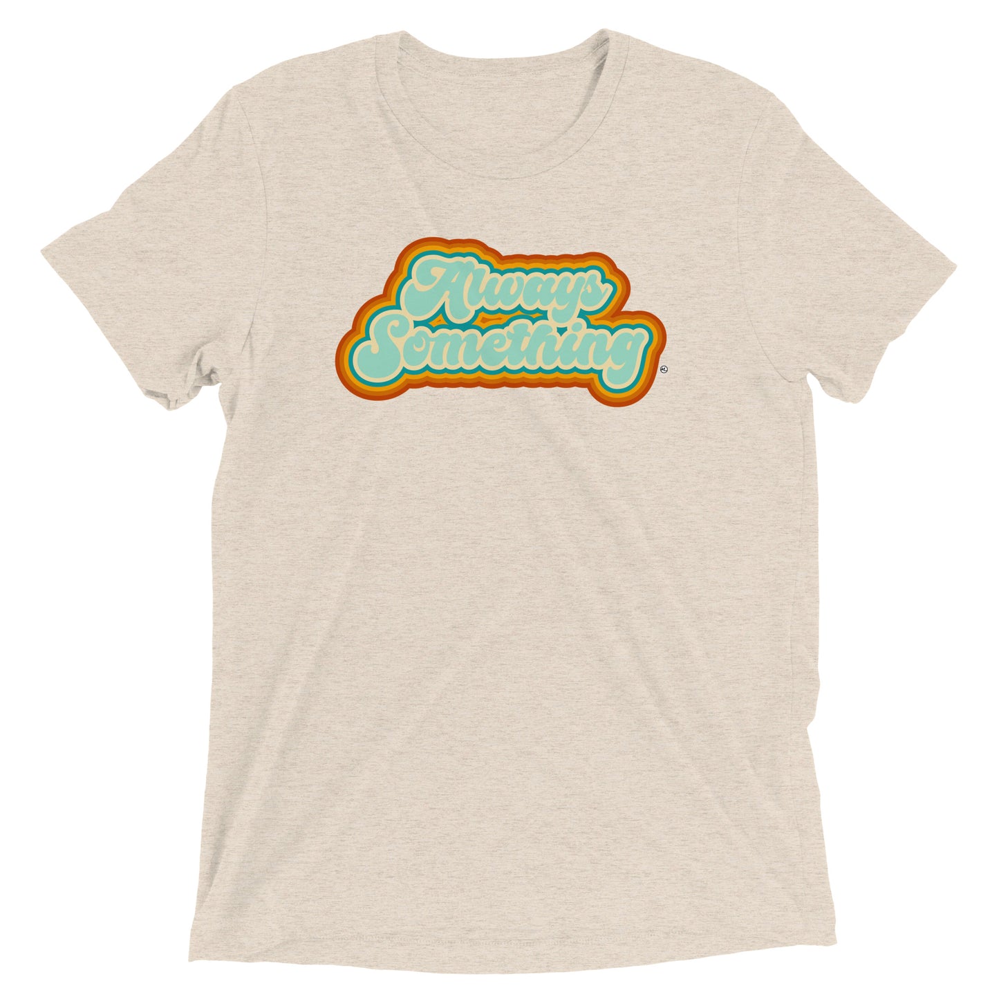 Always Something - Soft Tri-Blend