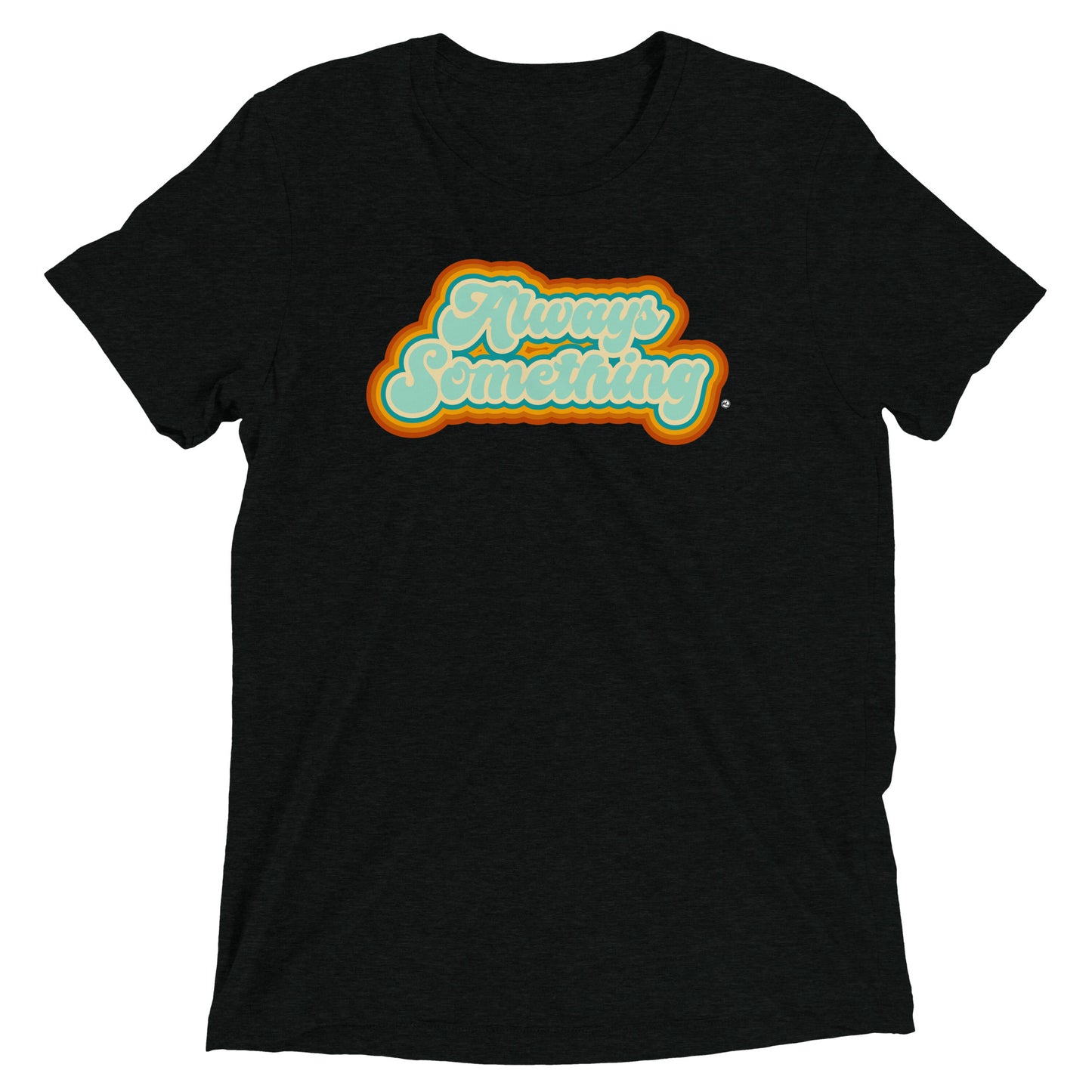 Always Something - Soft Tri-Blend