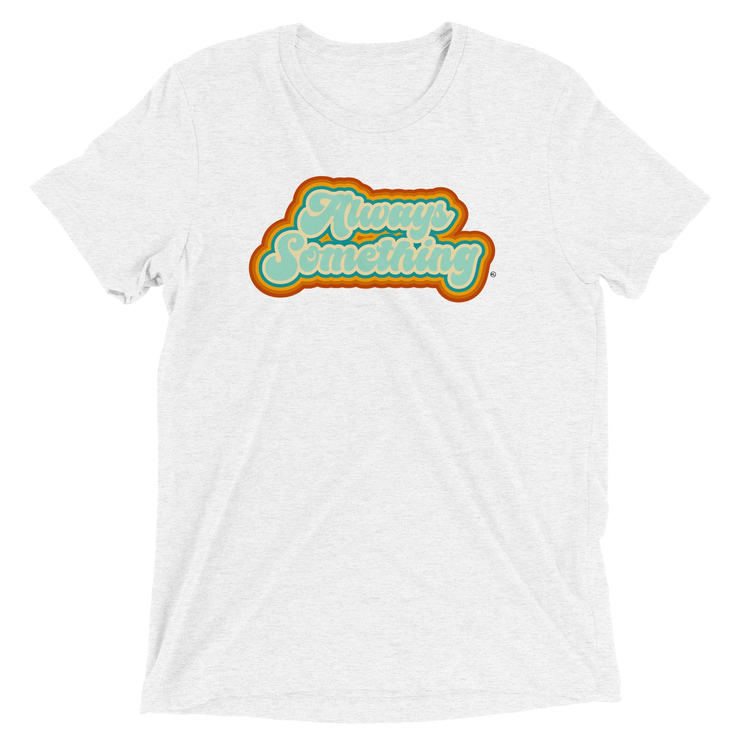 Always Something - Soft Tri-Blend