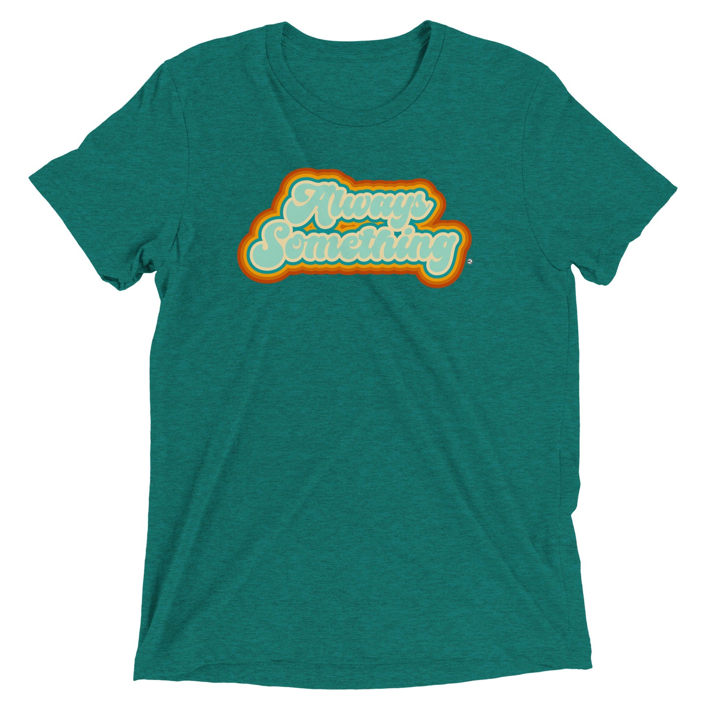 Always Something - Soft Tri-Blend