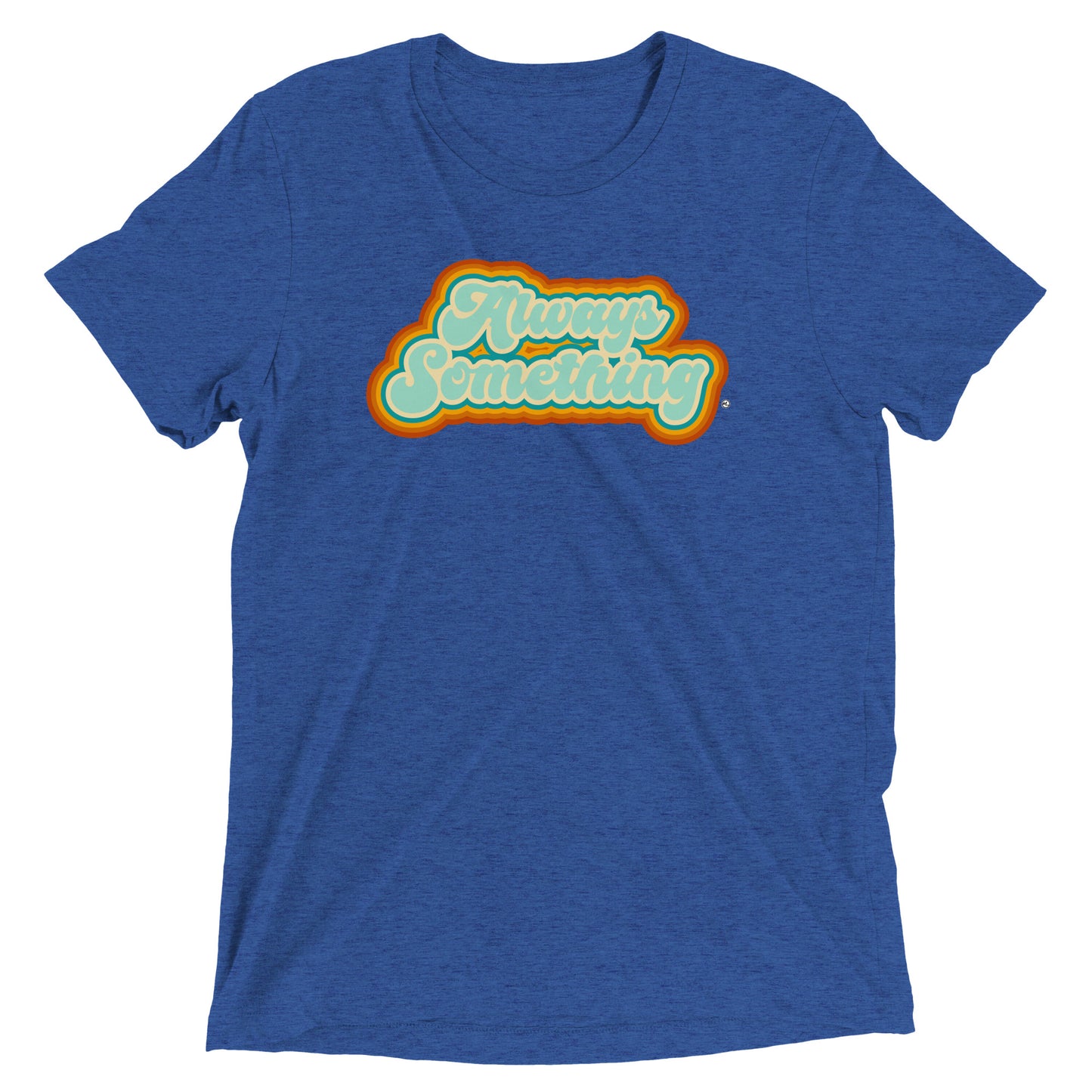 Always Something - Soft Tri-Blend