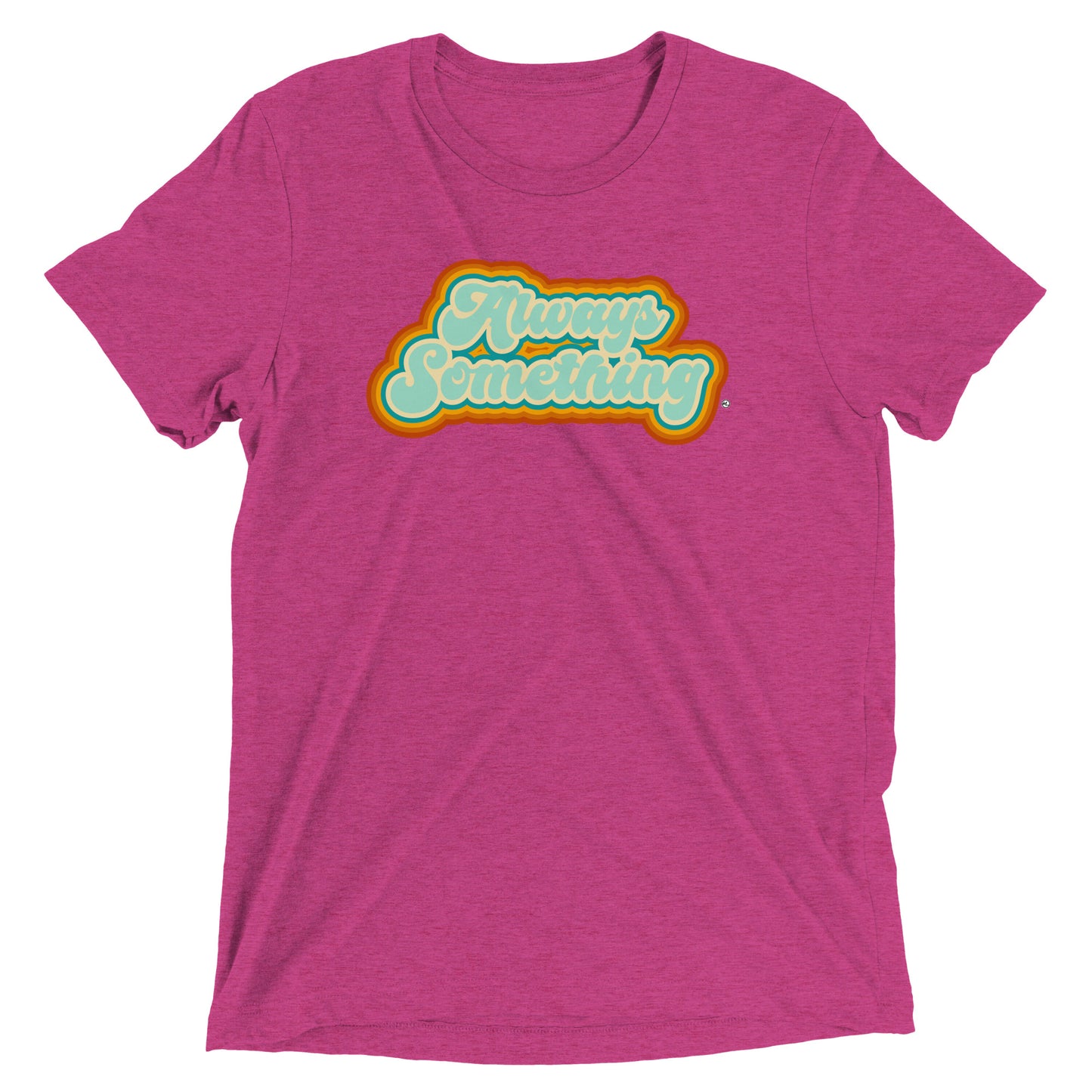 Always Something - Soft Tri-Blend