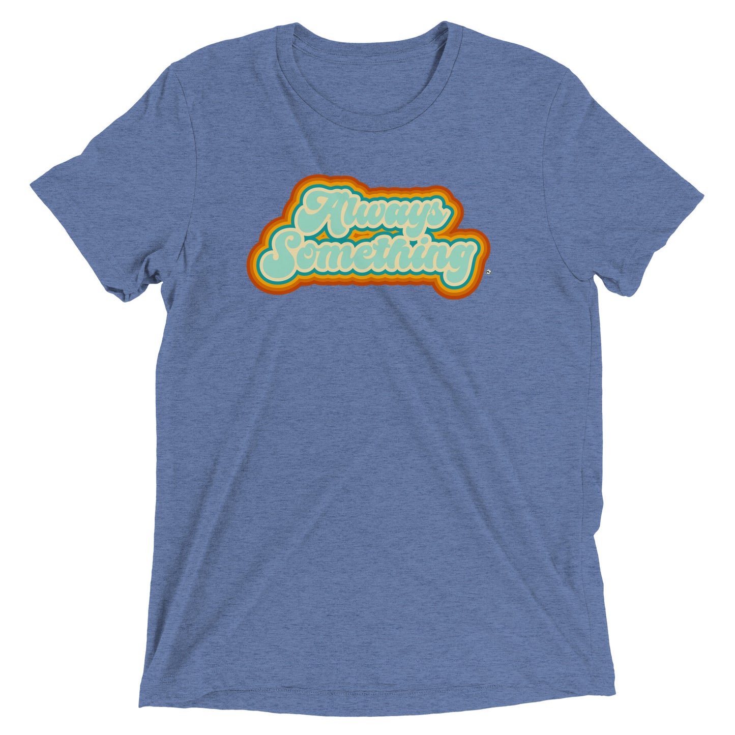 Always Something - Soft Tri-Blend