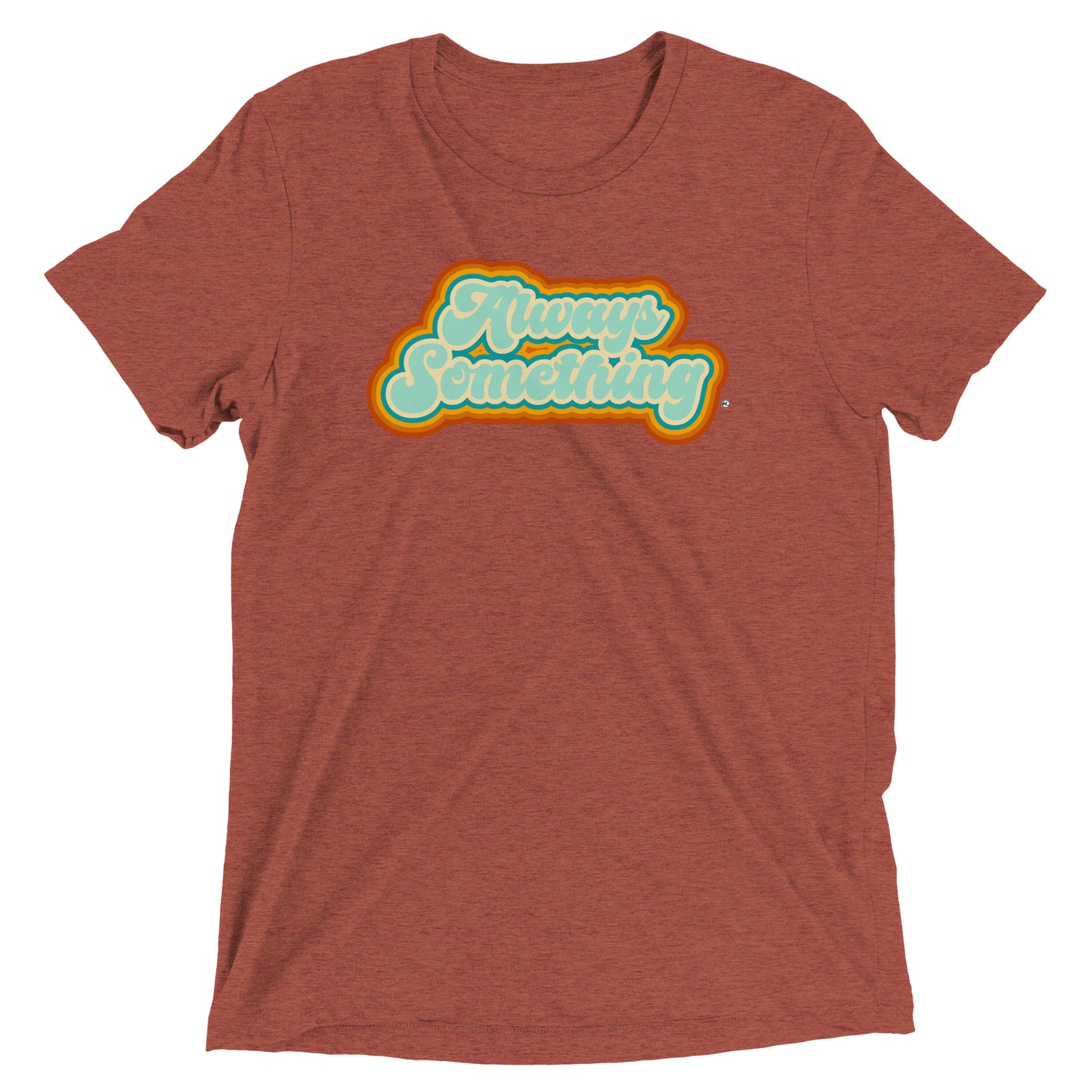 Always Something - Soft Tri-Blend