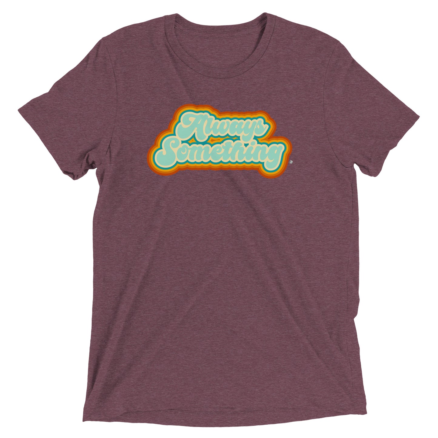 Always Something - Soft Tri-Blend