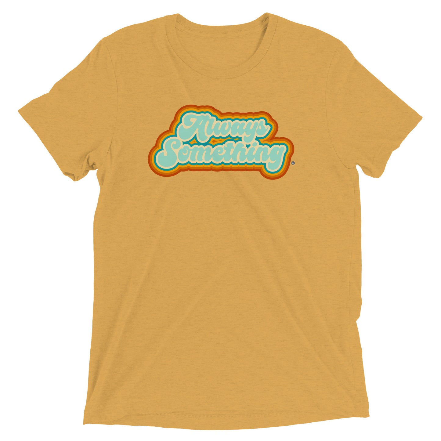 Always Something - Soft Tri-Blend