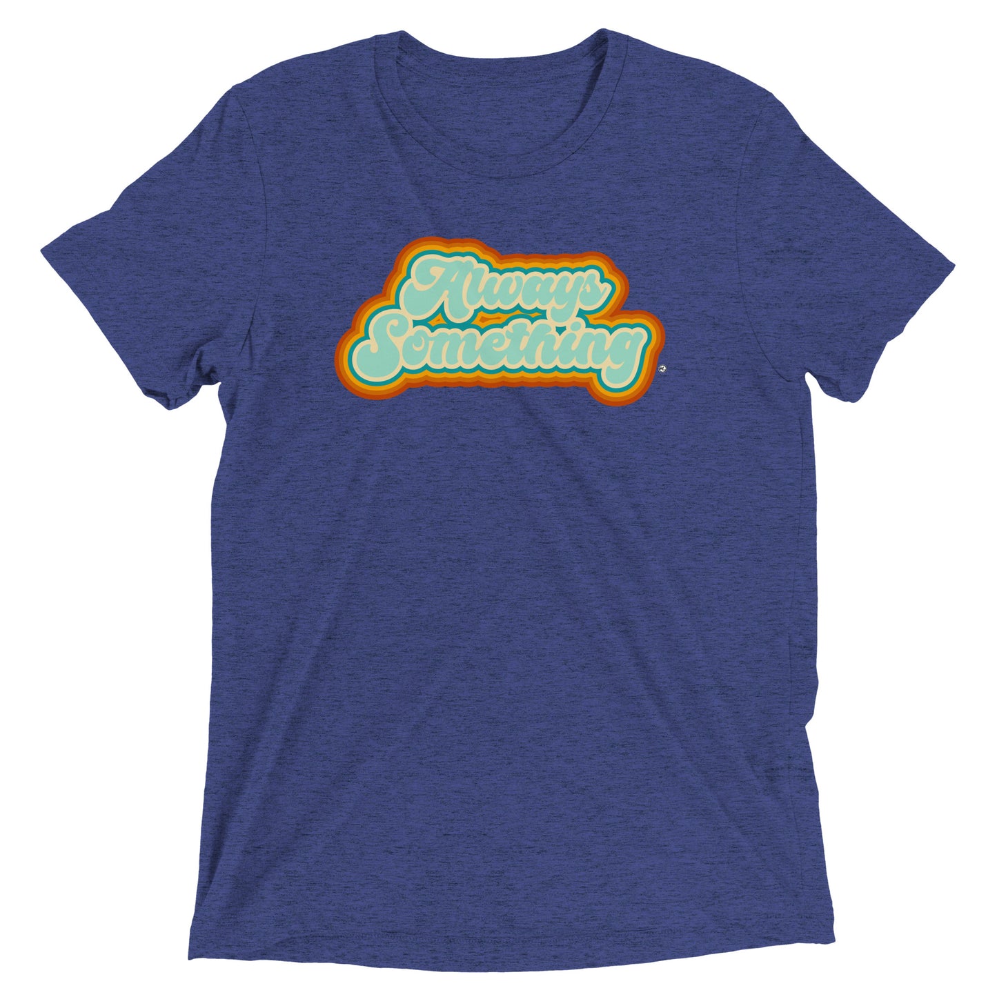 Always Something - Soft Tri-Blend