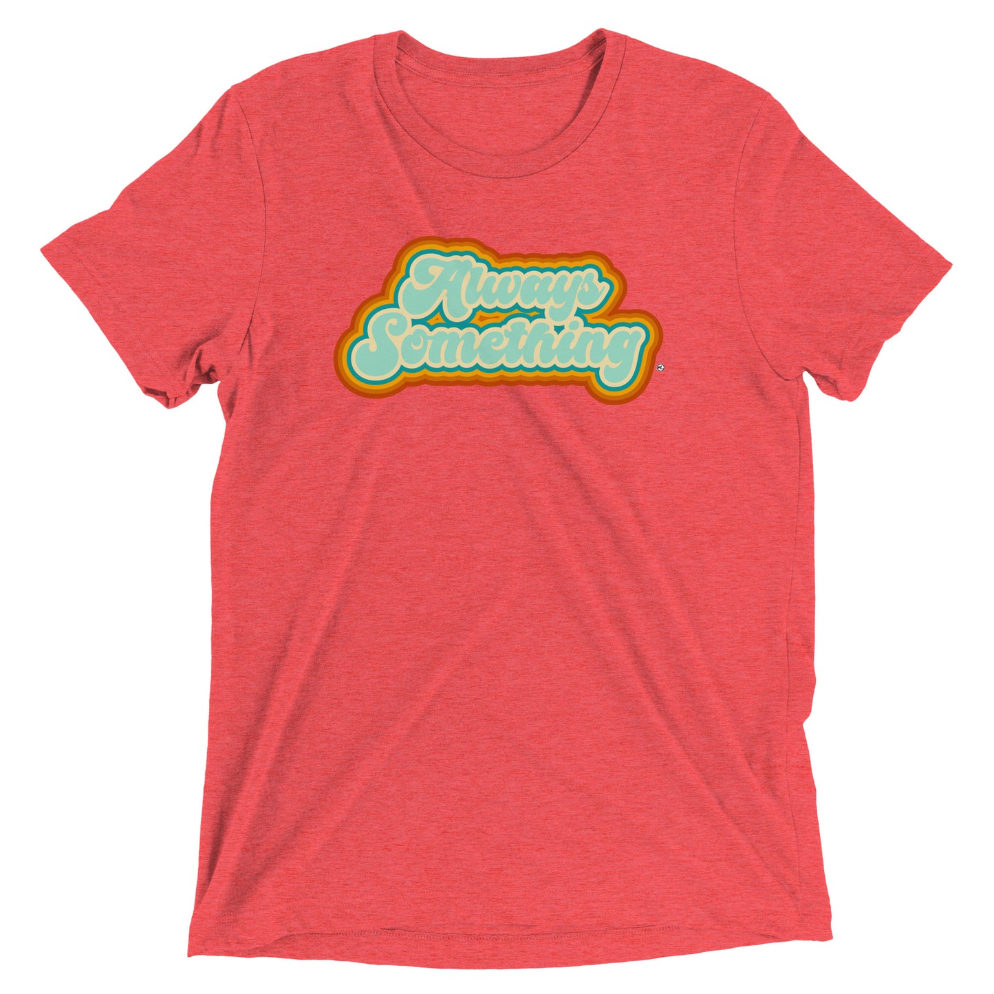 Always Something - Soft Tri-Blend