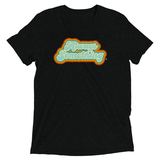 Always Something - Soft Tri-Blend