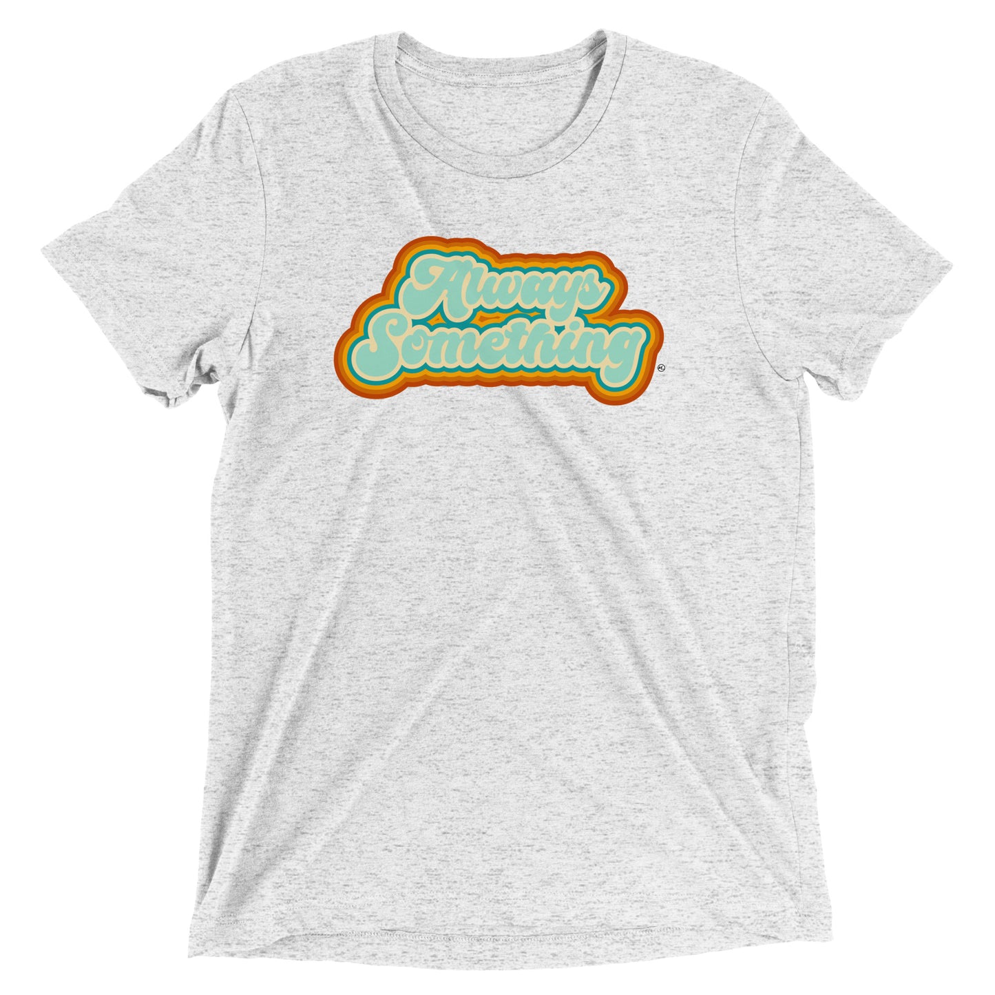 Always Something - Soft Tri-Blend